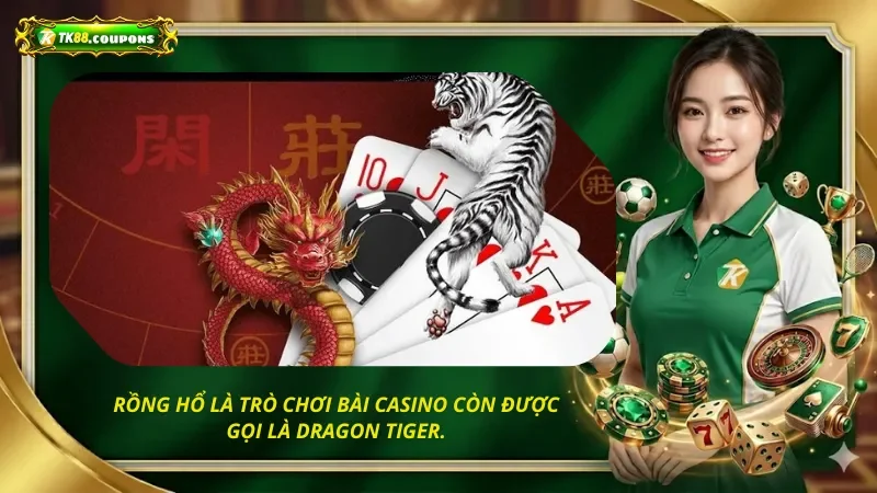 Rồng hổ là trò chơi bài casino còn được gọi là Dragon Tiger.