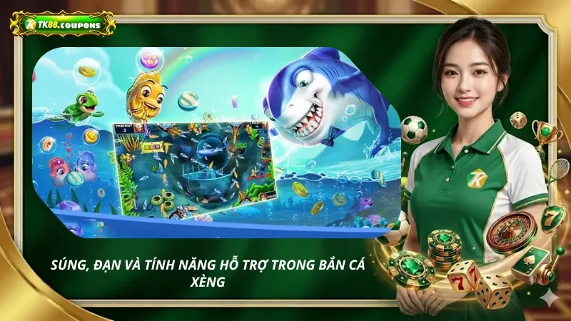 Súng, Đạn Và Tính Năng Hỗ Trợ Trong Bắn Cá Xèng