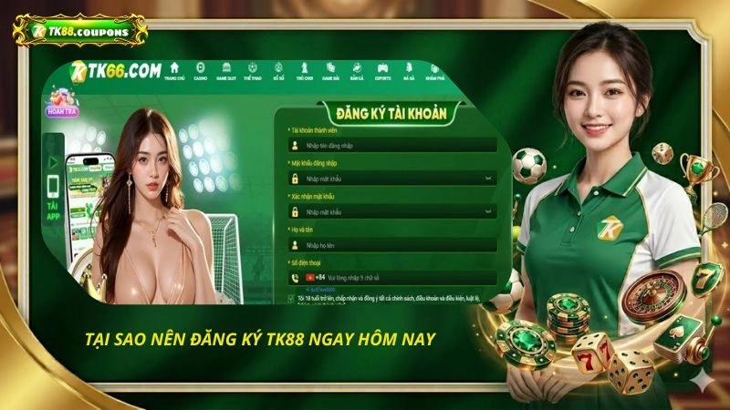 Tại sao nên đăng ký TK88 ngay hôm nay